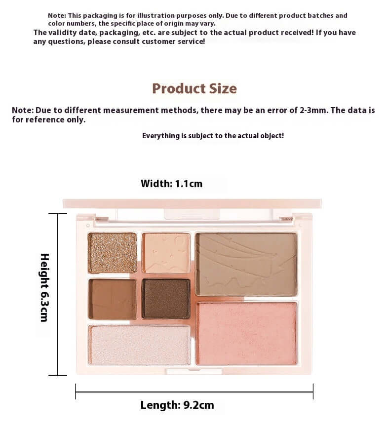 Dimensions of Seven-color Comprehensive Eye Shadow Makeup Palette: Width 1.1cm, Height 6.3cm, Length 9.2cm.